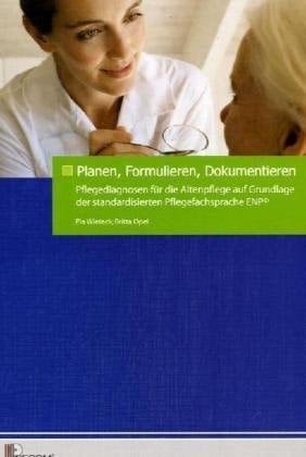 Planen, formulieren, dokumentieren Pflegediagnosen für die Altenpflege auf Grundlage der standardisierten Pflegefachsprache ENP