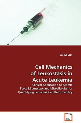 Cell Mechanics of Leukostasis in Acute Leukemia: Clinical Application of Atomic Force Microscopy and Microfluidics for Quantifying Leukemia Cell Deformability