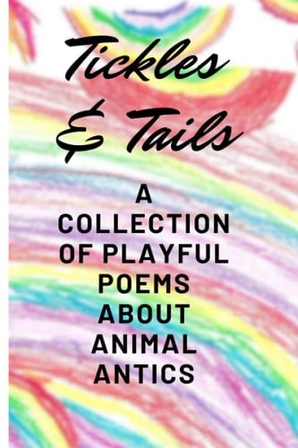 Tickles & Tails A Collection of Playful Poems about Animal Antics