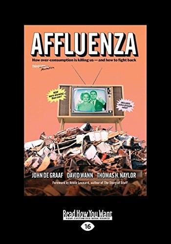 Affluenza How Overconsumption Is Killing Us and How We Can Fight Back