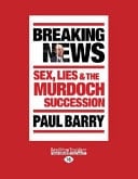 Breaking News Sex, Lies & the Murdoch Succession