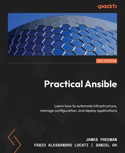 Practical Ansible Learn How to Automate Infrastructure, Manage Configuration, and Deploy Applications