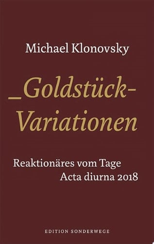 Goldstück-Variationen Reaktionäres vom Tage. Acta Diurna 2018