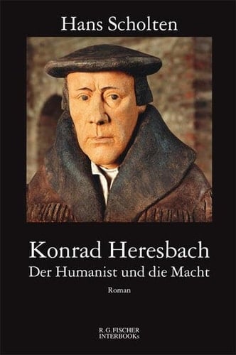 Konrad Heresbach der Humanist und die Macht ; Roman