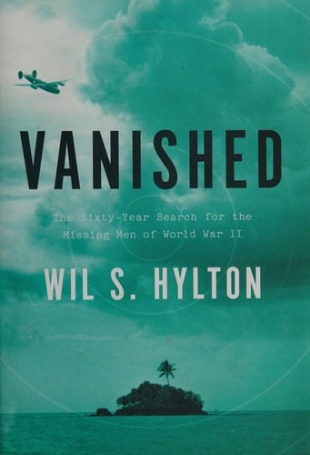 Vanished The Sixty-year Search for the Missing Men of World War II