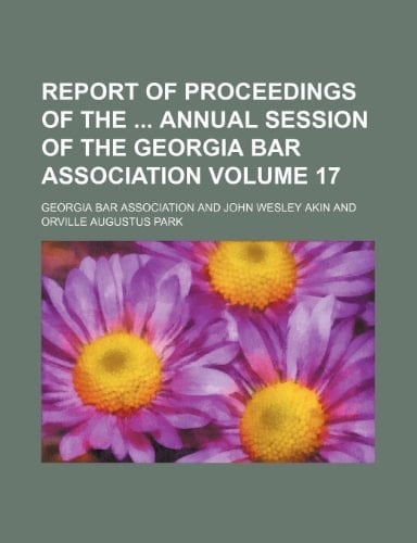 Report of Proceedings of the Annual Session of the Georgia Bar Association Volume 17