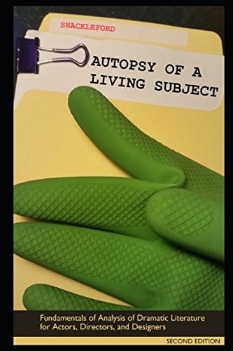 Autopsy of a Living Subject Fundamentals of Analysis of Dramatic Literature for Actors, Directors, and Designers