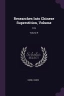 Researches Into Chinese Superstition, Volume V. 9; Volume 9