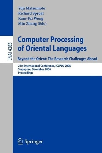 Computer Processing of Oriental Languages. Beyond the Orient: The Research Challenges Ahead 21st International Conference, ICCPOL 2006, Singapore, December 17-19, 2006, Proceedings