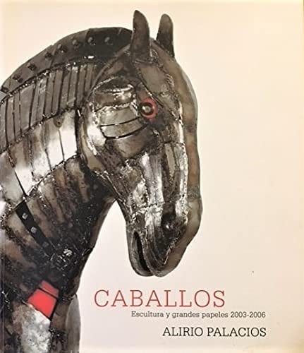 Caballos: Escultura y grandes papeles, 2003-2006