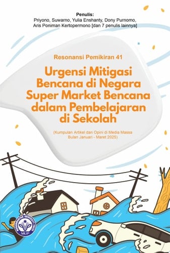 Resonansi Pemikiran ke-41:Urgensi Mitigasi Bencana di Negara Super Market Bencana dalam Pembelajaran di Sekolah (Kumpulan Artikel dan Opini di Media Massa Bulan Januari – Maret 2025)