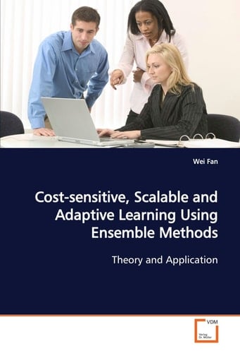 Cost-sensitive, Scalable and Adaptive Learning Using Ensemble Methods: Theory and Application
