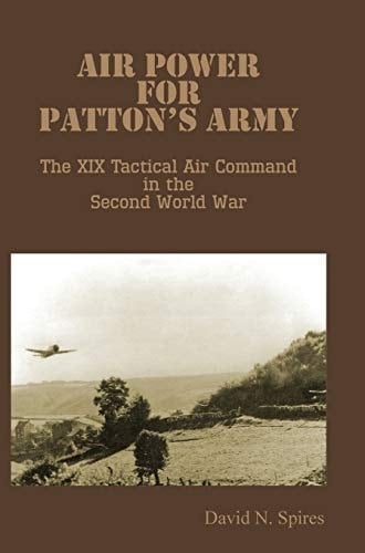 Air Power for Patton's Army - the Xix Tactical Air Command in the Second World War