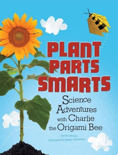 Plant Parts Smarts Science Adventures with Charlie the Origami Bee
