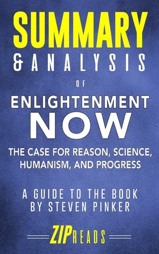 Summary and Analysis of Enlightenment Now The Case for Reason, Science, Humanism, and Progress | a Guide to the Book by Steven Pinker