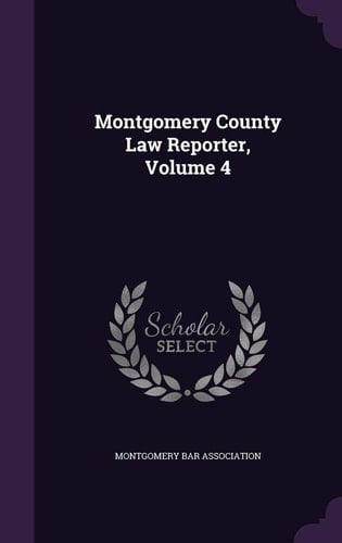 Montgomery County Law Reporter, Volume 4