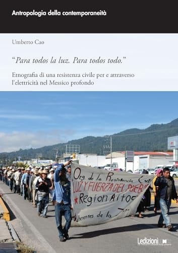 "Para todos la luz, para todos todo" etnografia di una resistenza civile per e attraverso l'elettricità nel Messico profondo