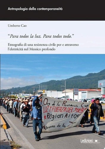 "Para todos la luz. Para todos todo" Etnografia di una resistenza civile per e attraverso l'elettricità nel Messico profondo