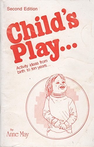 Child's Play Activity Ideas from Birth to Ten Years