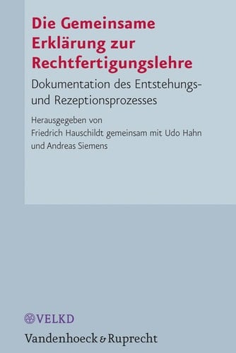 Die Gemeinsame Erklärung zur Rechtfertigungslehre Dokumentation des Entstehungs- und Rezeptionsprozesses