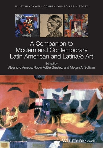 A Companion to Modern and Contemporary Latin American and Latina/o Art