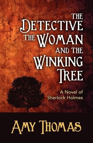 The Detective, the Woman and the Winking Tree A Novel of Sherlock Holmes