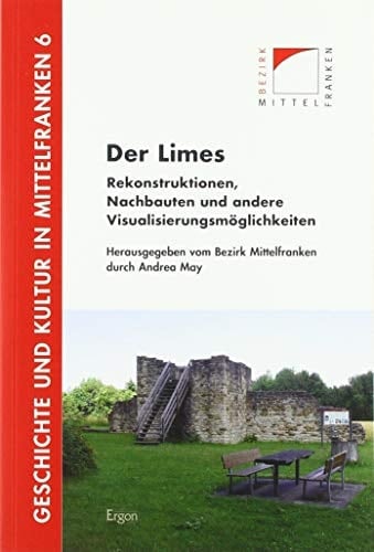 Der Limes Rekonstruktionen, Nachbauten und andere Visualisierungsmöglichkeiten