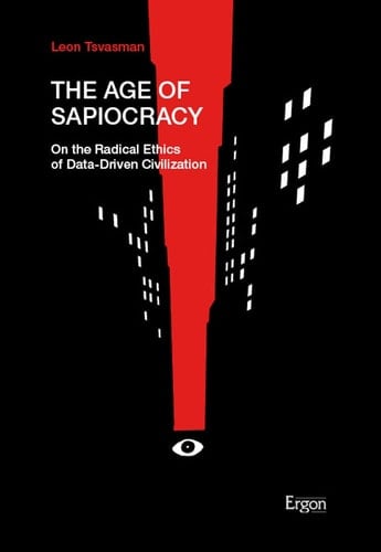 The Age of Sapiocracy On the Radical Ethics of Data-driven Civilization