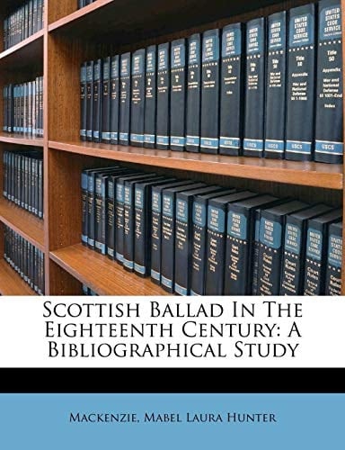 Scottish Ballad In The Eighteenth Century: A Bibliographical Study