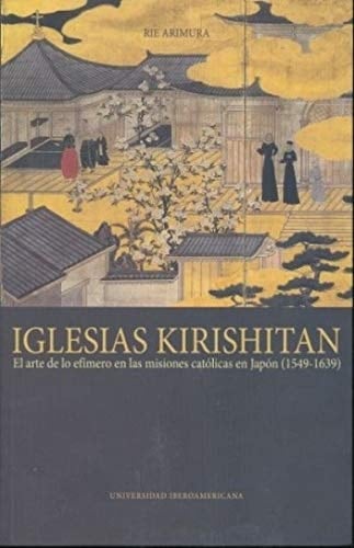 Iglesias kirishitan el arte de lo efímero en las misiones católicas en Japón (1549-1639)