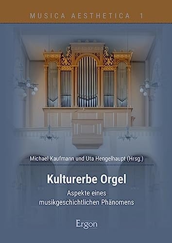 Kulturerbe Orgel Aspekte eines musikgeschichtlichen Phänomens