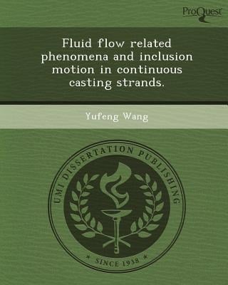 Fluid Flow Related Phenomena and Inclusion Motion in Continuous Casting Strands