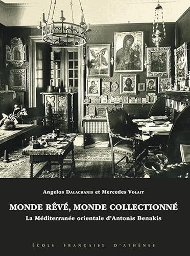 Monde Reve, Monde Collectionne La Mediterranee Orientale d'Antonis Benakis (1900-1931)