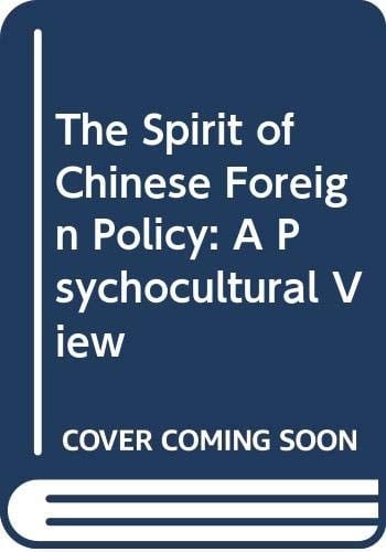 The Spirit of Chinese Foreign Policy A Psychocultural View