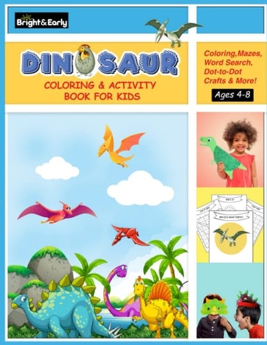 Dinosaur Coloring and Activity Book for Kids Ages 4-8: 110 Fun Activity Pages - Coloring, Dot to Dot, Mazes, Spot the Difference, Crafts, Word Search, and More!