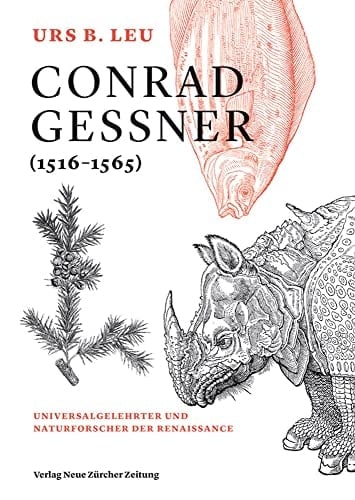 Conrad Gessner (1516-1565) Universalgelehrter und Naturforscher der Renaissance