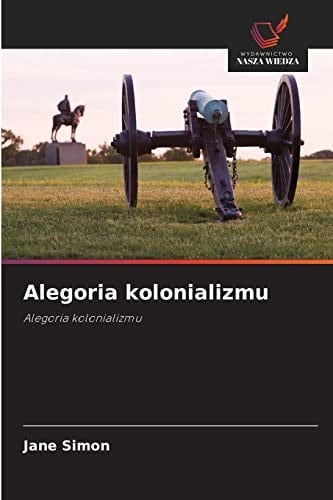 Alegoria kolonializmu: Alegoria kolonializmu (Polish Edition)
