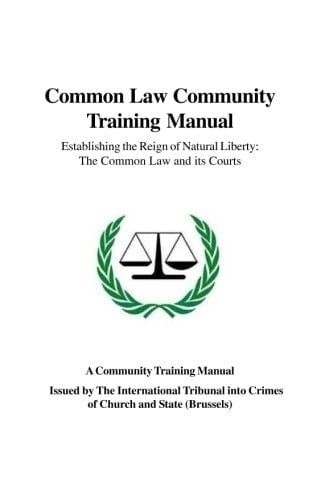 Common Law Community Training Manual Establishing the Reign of Natural Liberty: The Common Law and Its Courts