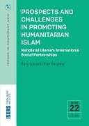 Prospects and Challenges in Promoting Humanitarian Islam: Nahdlatul Ulama’s International Social Partnerships