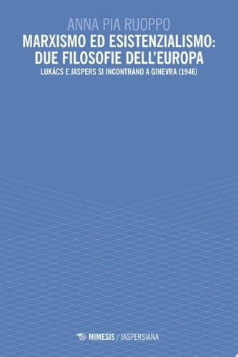 Marxismo ed esistenzialismo: due filosofie dell’Europa Lukács e Jaspers si incontrano a Ginevra (1946)