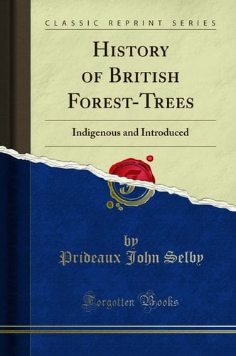 History of British Forest-Trees Indigenous and Introduced (Classic Reprint)