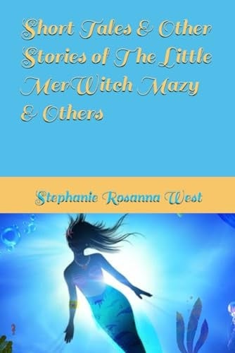Short Tales & Other Stories of The Little MerWitch Mazy & Others