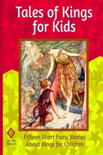 Tales of Kings for Kids Fifteen Short Fairy Stories About Kings for Children