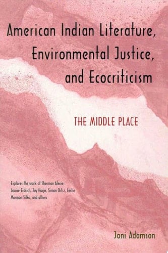 American Indian Literature, Environmental Justice, and Ecocriticism The Middle Place