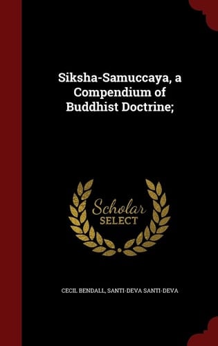 Siksha-Samuccaya, a Compendium of Buddhist Doctrine;