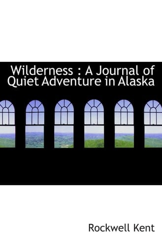 Wilderness : A Journal of Quiet Adventure in Alaska