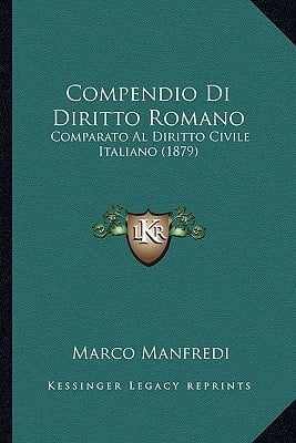 Compendio Di Diritto Romano: Comparato Al Diritto Civile Italiano (1879) (Italian Edition)