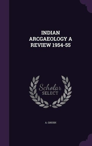 Indian Arcgaeology a Review 1954-55
