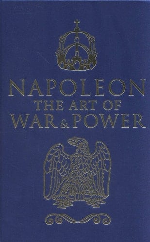 Napoleon The Art of War and Power
