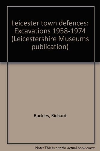 Leicester town defences: Excavations 1958-1974 (Leicestershire Museums publication)